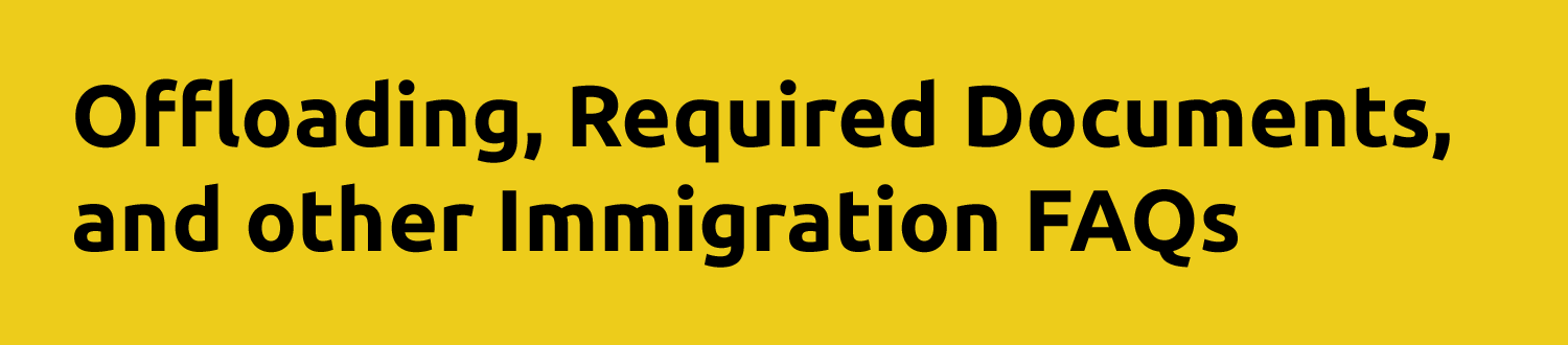 Offloading, required documents, and other Immigration FAQs