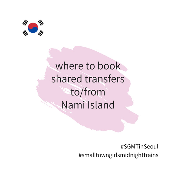 SGMT | Seoul | Where to book shared transfers to Nami Island