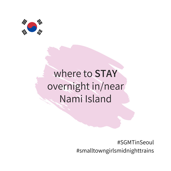 SGMT | Seoul | Where to stay overnight in or near Nami Island