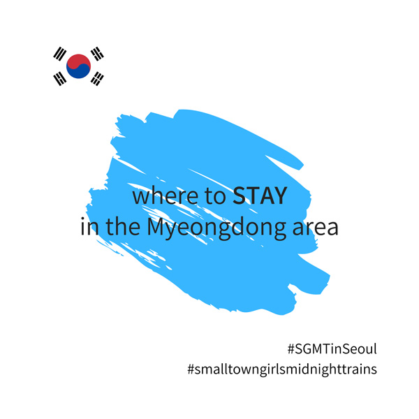 SGMT | Seoul | Where to stay in the Myeongdong area