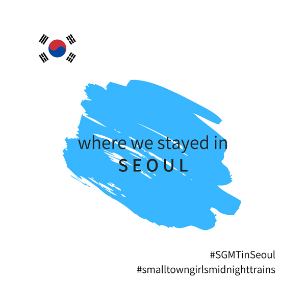 SGMT Seoul | Where we stayed in Seoul